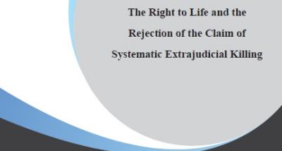 An Elucidating Report on: The Right to Life and the Rejection of the Claim of Systematic Extrajudicial Killing